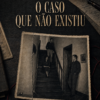 O caso que não existiu